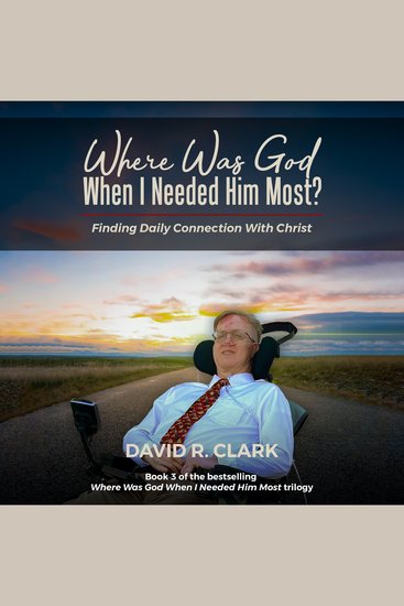 Where Was God When I Needed Him Most? - Finding Daily Connection With Christ - cover