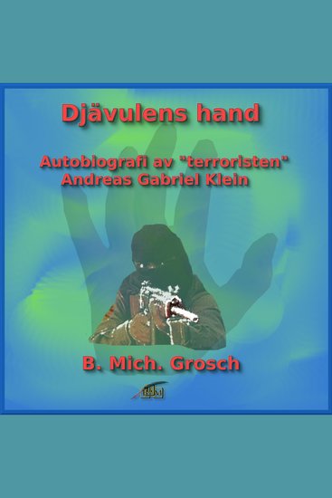 Djävulens hand - Autobiografi av "terroristen" Andreas Gabriel Klein - cover