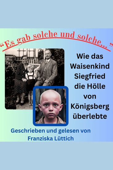 Es gab solche und solche - Wie das Waisenkind Siegfried die Hölle von Königsberg überlebte - cover