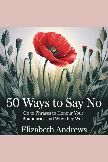 50 ways to say no - Go to phrases to honour your boundaries and why they work - cover