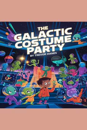 The Galactic Costume Party - Peter and Zip's Out-of-This-World Adventure! - cover