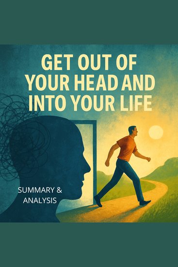 Get Out of Your Head and into Your Life: Book summary & analysis - cover