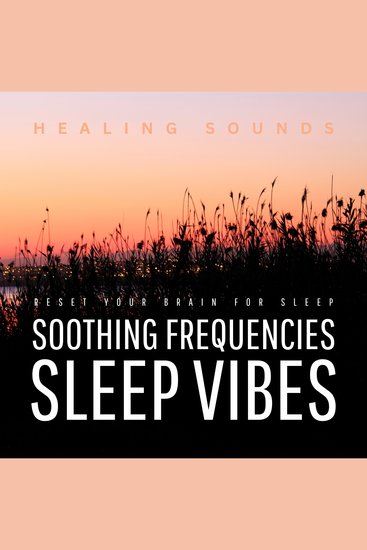 Sleep Vibes - Soothing Frequencies - Healing Sounds - Reset Your Brain for Sleep - cover