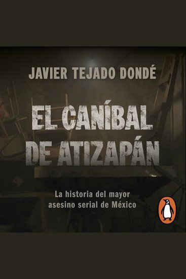 El Caníbal de Atizapán - La historia del mayor asesino serial de México - cover
