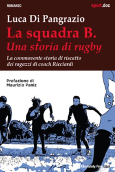 La squadra B Una storia di rugby - La commovente storia di riscatto dei ragazzi di coach Ricciardi - cover