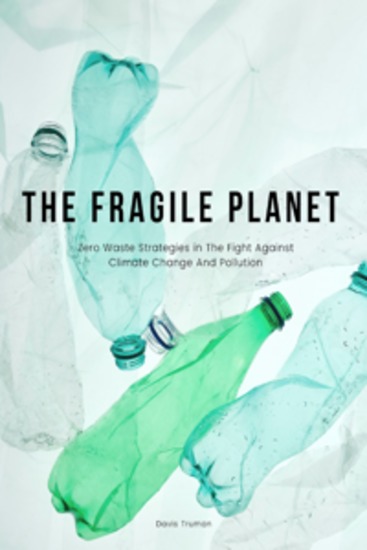 The Fragile Planet - Zero Waste Strategies in The Fight Against Climate Change And Pollution - cover