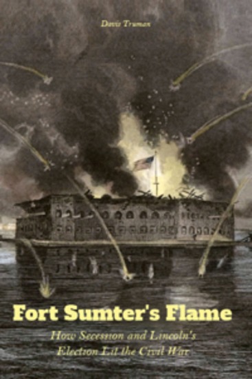 Fort Sumter's Flame - How Secession and Lincoln's Election Lit the Civil War - cover