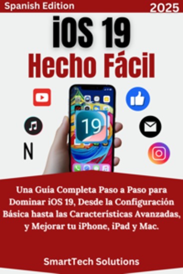 iOS 19 Hecho Fácil - Una Guía Completa Paso a Paso para Dominar iOS 19 Desde la Configuración Básica hasta las Características Avanzadas y Mejorar tu iPhone iPad y Mac - cover