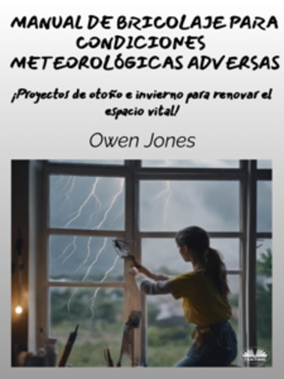 Manual De Bricolaje Para Condiciones Meteorológicas Adversas - Proyectos De Otoño E Invierno Para Renovar El Espacio Vital - cover