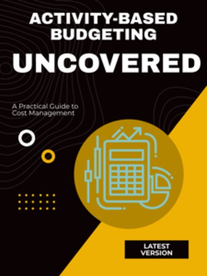Activity-Based Budgeting Uncovered - A Practical Guide to Cost Management - cover