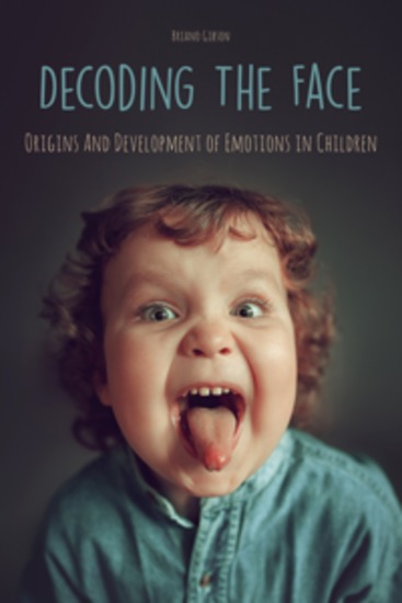 Decoding The Face - Origins And Development of Emotions in Children - cover