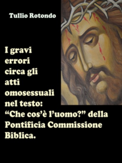 I gravi errori circa gli atti omosessuali nel testo “Che cos’è l’uomo?” della Pontificia Commissione Biblica - Fare chiarezza durante il pontificato di Papa Francesco - cover