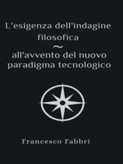 L'esigenza dell'indagine filosofica - all'avvento del nuovo paradigma tecnologico - Il progressivo rapporto tra uomo e rivoluzione industriale - cover