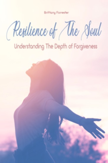 Resilience of The Soul - Understanding The Depth of Forgiveness - cover