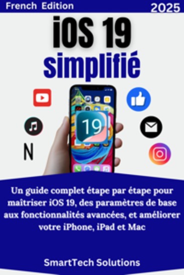 iOS 19 simplifié - Un guide complet étape par étape pour maîtriser iOS 19 des paramètres de base aux fonctionnalités avancées et améliorer votre iPhone iPad et Mac - cover