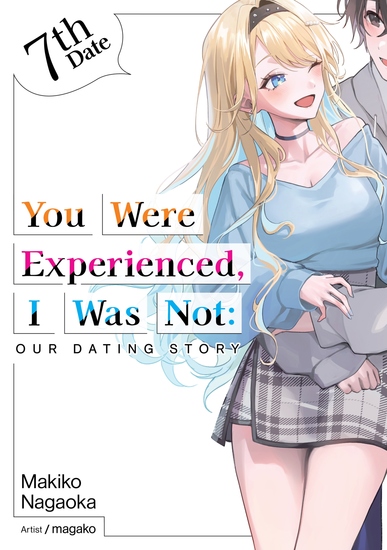 You Were Experienced I Was Not: Our Dating Story 7th Date (Light Novel) - cover