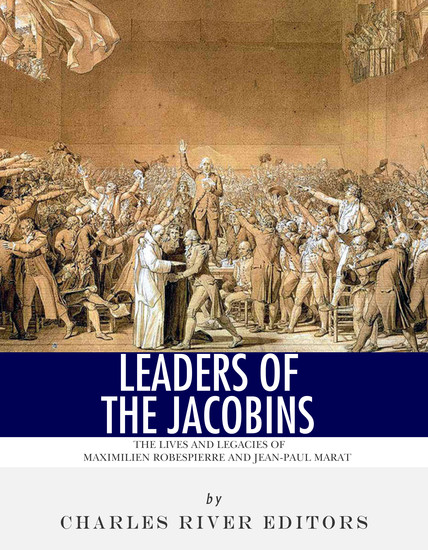 Leaders of the Jacobins - The Lives and Legacies of Maximilien Robespierre and Jean-Paul Marat - cover