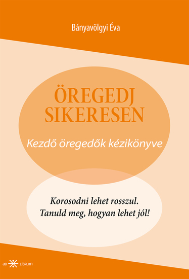 Öregedj sikeresen - Kezdő öregedők kézikönyve - cover