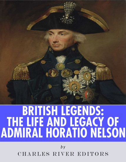 British Legends - The Life and Legacy of Admiral Horatio Nelson - cover