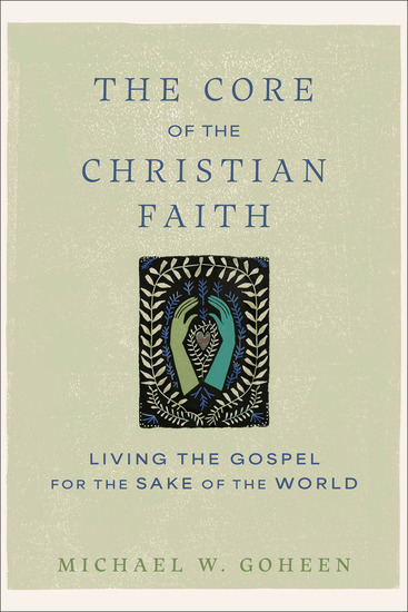 The Core of the Christian Faith - Living the Gospel for the Sake of the World - cover