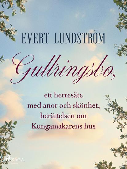 Gullringsbo ett herresäte med anor och skönhet berättelsen om Kungamakarens hus - cover