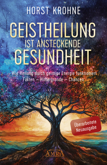 GEISTHEILUNG IST ANSTECKENDE GESUNDHEIT: Wie Heilung durch geistige Energie funktioniert (Überarbeitete Neuausgabe) - Fakten - Hintergründe - Chancen - cover