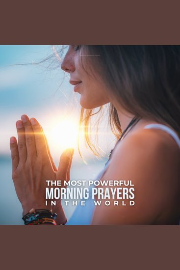 The Most Powerful Morning Prayers In The World - The Most Impactful Prayers You Can Say - cover