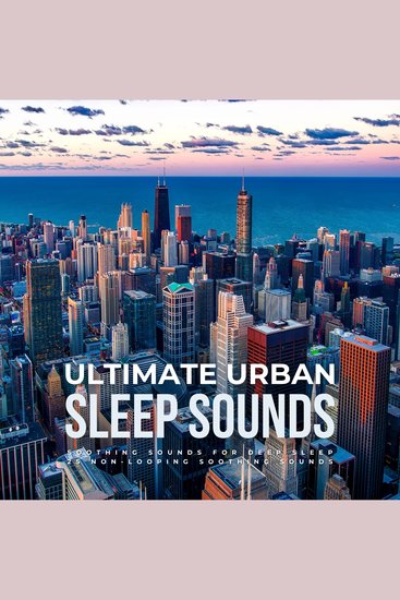 Ultimate Urban Sleep Sounds - 25 Non-Looping Soothing Sounds - Soothing Sounds For Deep Sleep - cover