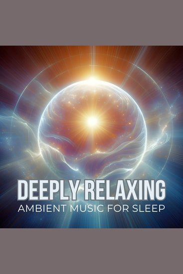 Deeply Relaxing Ambient Music - Great for Relaxing Meditation Yoga Massage Studying Dreaming and Traveling - cover