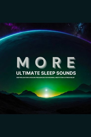 MORE Ultimate Sleep Sounds - Deep Relaxation & Healing Frequencies for Insomnia Meditation & Stress Relief - cover