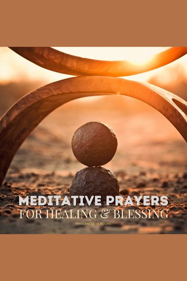 Meditative Prayers for Healing & Blessing: Wholeness Is Yours - cover