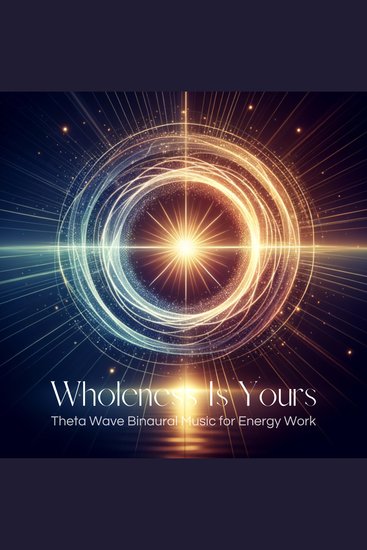 Wholeness Is Yours: Theta Wave Binaural Music for Energy Work - cover