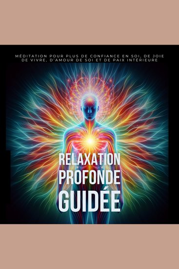 Relaxation profonde guidée pour activer les pouvoirs d’auto-guérison - Méditation pour plus de confiance en soi de joie de vivre d’amour de soi et de paix intérieure - cover