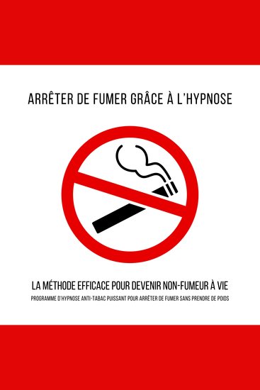 Arrêter de fumer grâce à l’hypnose – La méthode efficace pour devenir non-fumeur à vie - Programme d’hypnose anti-tabac puissant pour arrêter de fumer sans prendre de poids - cover