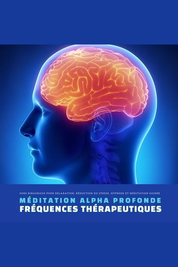Méditation Alpha Profonde – Sons Binauraux pour Relaxation Réduction du Stress Hypnose et Méditation Guidée - Fréquences thérapeutiques pour atteindre un état de calme profond améliorer la concentration et favoriser la détente et le bien-être mental - cover
