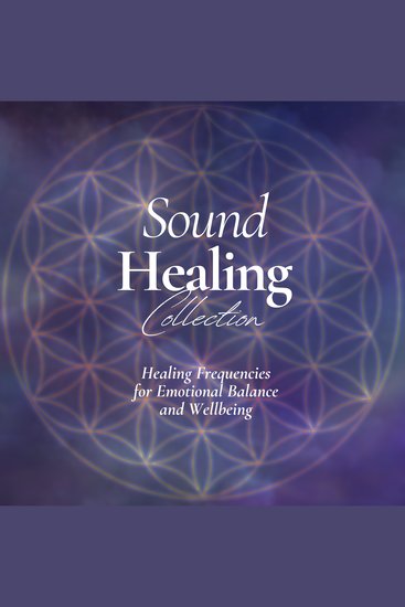 Sound Healing Collection: Healing Frequencies for Emotional Balance and Wellbeing – Hypnotic Soundscapes for Inner Balance - Meditative Layers for Transformation and Renewal - Harmonizing Body and Spirit Through Sound - cover