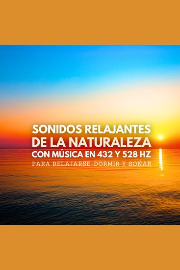 Sonidos relajantes de la naturaleza con música en 432 y 528 Hz para relajarse dormir y soñar - Sonidos del mar ruidos del bosque cantos de aves lluvia relajante música para dormir música para la relajación - cover