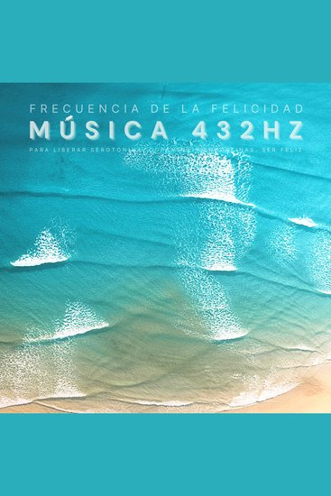 Frecuencia de la Felicidad: Música 432 Hz para Liberar Serotonina Dopamina y Endorfinas Ser Feliz - Meditación Relajación Reducción del Estrés - cover