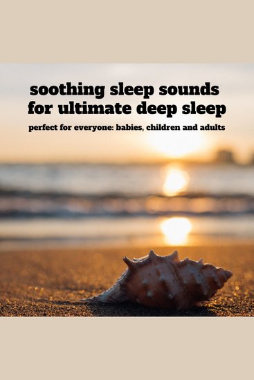 soothing sleep sounds for ultimate deep sleep - perfect for everyone: babies children and adults - cover