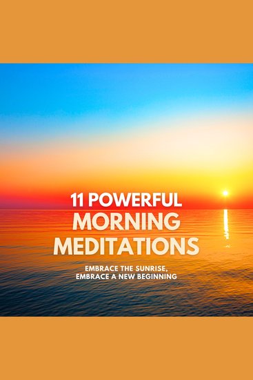 Embrace the Sunrise Embrace a New Beginning – 11 Powerful Morning Meditations - cover