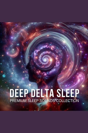Deep Delta Sleep - Premium Sleep Sounds Collection - Binaural Sound Bath For Deep Sleep - cover