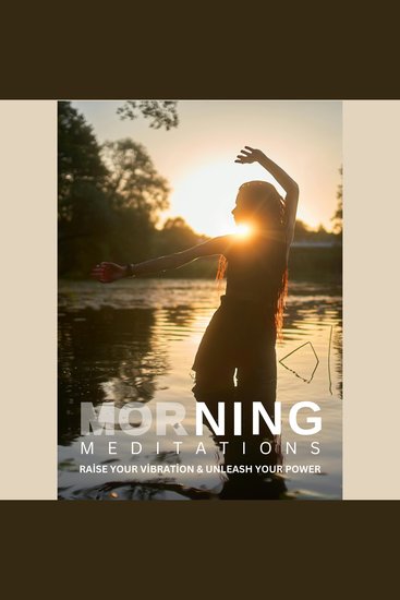 Raise Your Vibration & Unleash Your Power (Morning Meditations) - This ultimate morning meditation collection is designed to inspire and guide everyone—from absolute beginners to seasoned experts - cover