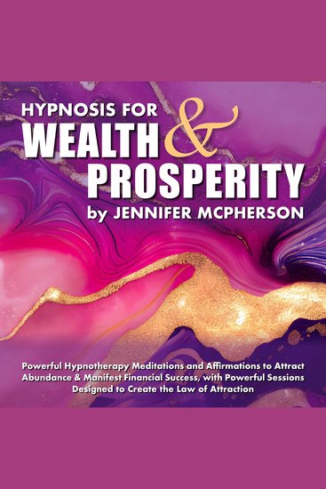 Hypnosis for Wealth & Prosperity - Powerful Hypnotherapy Meditations and Affirmations to Attract Abundance & Manifest Financial Success With Powerful Sessions Designed to Create the Law of Attraction - cover