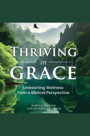 Thriving in Grace - Unleashing Wellness from a Biblical Perspective - cover