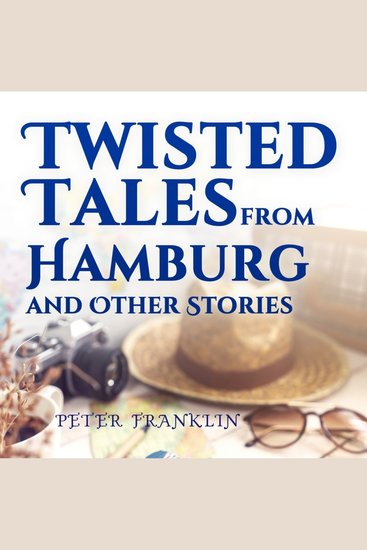 Twisted Tales from Hamburg and Other Stories: Volume 1 - cover