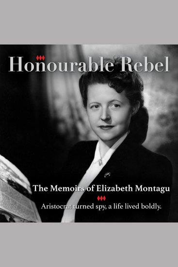 Honourable Rebel - The Memoirs of Elizabeth Montagu Aristocrat turned spy a life lived boldly - cover