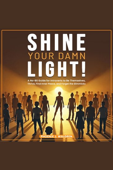 Shine Your Damn Light - A No-BS Guide for Introverts to Be Themselves Thrive Find Inner Peace and Forget the Gimmicks - cover