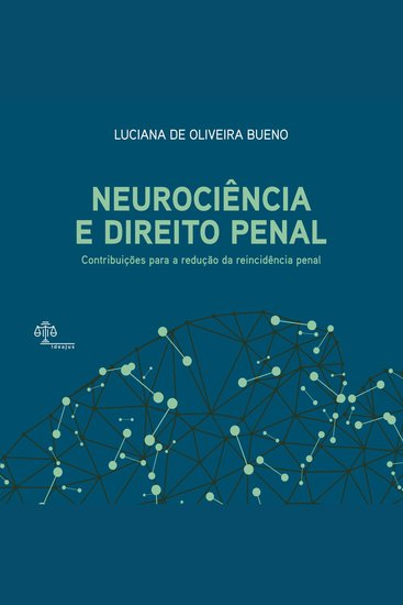 Neurociência e Direito Penal - Contribuições para a redução da reincidência penal - cover
