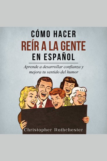 Cómo Hacer Reír a la Gente en español How to Make People Laugh in Spanish: Aprende a desarrollar confianza y mejora tu sentido del humor (Spanish Edition) - cover