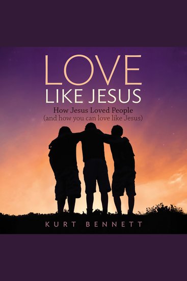 Love Like Jesus - How Jesus Loved People (and how you can love like Jesus) - cover